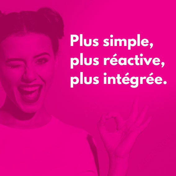 Plus simple plus réactive plus intégrée